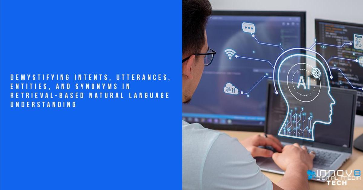 Demystifying Intents, Utterances, Entities, and Synonyms in Retrieval-Based Natural Language Understanding